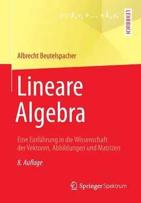 Lineáris algebra: Bevezetés a vektorok, gráfok és mátrixok tudományába - Lineare Algebra: Eine Einfhrung in Die Wissenschaft Der Vektoren, Abbildungen Und Matrizen