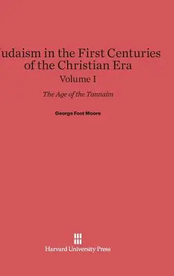 A judaizmus a keresztény korszak első évszázadaiban: A tannaim kora, I. kötet - Judaism in the First Centuries of the Christian Era: The Age of the Tannaim, Volume I