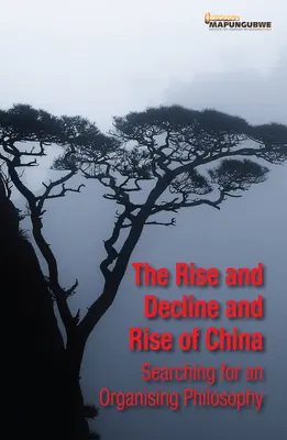 The Rise and Decline and Rise of China: Egy szervező filozófia keresése - The Rise and Decline and Rise of China: Searching for an Organising Philosophy