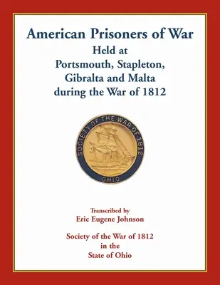 A Portsmouthban, Stapletonban, Gibraltárban és Máltán az 1812-es háború alatt fogva tartott amerikai hadifoglyok. - American Prisoners of War Held At Portsmouth, Stapleton, Gibraltar and Malta during the War of 1812