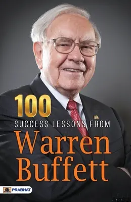 Warren Buffett 100 sikerleckéje - 100 Success Lessons from Warren Buffett