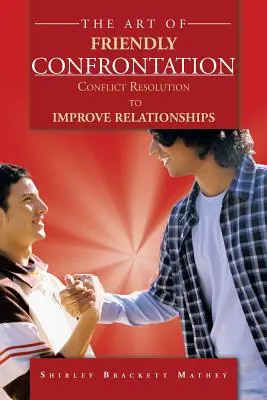 A barátságos konfrontáció művészete: Konfliktuskezelés a kapcsolatok javítására - The Art of Friendly Confrontation: Conflict Resolution to Improve Relationships