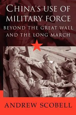 Kína katonai erő alkalmazása: A nagy falon és a hosszú menetelésen túl - China's Use of Military Force: Beyond the Great Wall and the Long March