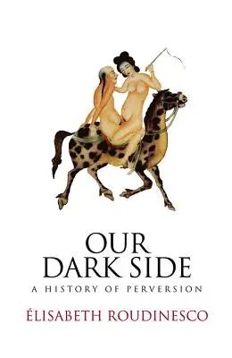 Sötét oldalunk: A perverzió története - Our Dark Side: A History of Perversion