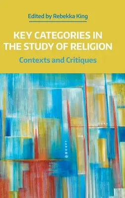 Kulcsfontosságú kategóriák a vallástudományban: Kontextusok és kritikák - Key Categories in the Study of Religion: Contexts and Critiques