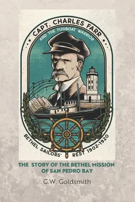 Charles Farr kapitány és a Warrior nevű vontatóhajó: A San Pedro-öböl Bethel-missziójának története - Captain Charles Farr and the Tugboat, Warrior: The Story of the Bethel Mission of San Pedro Bay