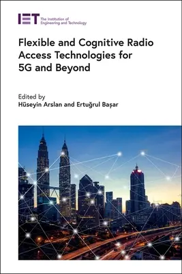 Rugalmas és kognitív rádiós hozzáférési technológiák az 5g-hez és azon túlra - Flexible and Cognitive Radio Access Technologies for 5g and Beyond