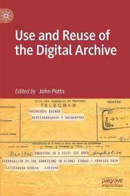 A digitális archívum használata és újrafelhasználása - Use and Reuse of the Digital Archive