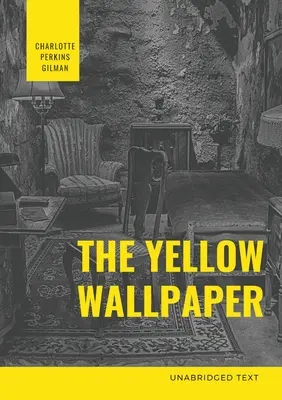 A sárga tapéta: Perkins Gilman: A pszichológiai fikció - Charlotte Perkins Gilman - The Yellow Wallpaper: A Psychological fiction by Charlotte Perkins Gilman