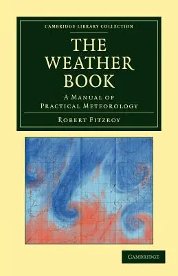 The Weather Book: A gyakorlati meteorológia kézikönyve - The Weather Book: A Manual of Practical Meteorology