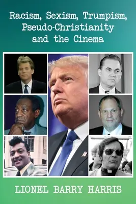 Rasszizmus, szexizmus, trumpizmus, álkereszténység és a mozi - Racism, Sexism, Trumpism, Pseudo-Christianity and the Cinema