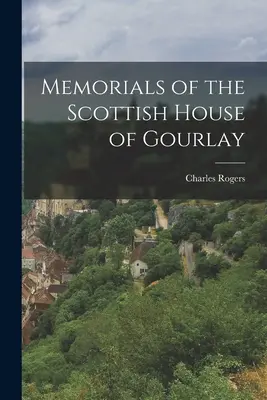 A skót Gourlay-ház emlékiratai - Memorials of the Scottish House of Gourlay