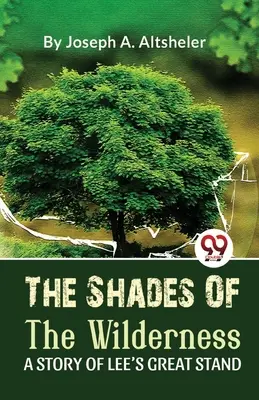 A vadon árnyékai Lee nagy kiállásának története - The Shades Of The Wilderness A Story Of Lee'S Great Stand