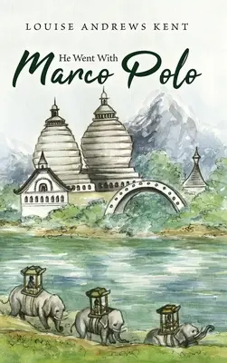 Elment Marco Polóval: A Story of Venice and Cathay - He Went With Marco Polo: A Story of Venice and Cathay