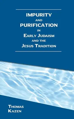 Tisztaság és megtisztulás a korai judaizmusban és a jézusi hagyományban - Impurity and Purification in Early Judaism and the Jesus Tradition