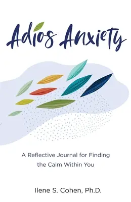 Adios szorongás: Napló a belső nyugalom megtalálásához - Adios Anxiety: A Reflective Journal for Finding the Calm Within You