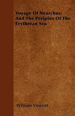 Nearchus utazása és az Erythreai-tenger periplusza - Voyage Of Nearchus, And The Periplus Of The Erythrean Sea