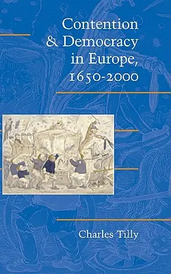 Vitathatóság és demokrácia Európában, 1650 2000 - Contention and Democracy in Europe, 1650 2000