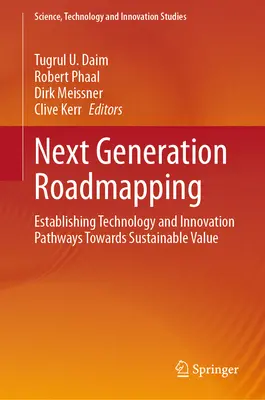 Következő generációs útitervezés: A fenntartható érték felé vezető technológiai és innovációs utak kialakítása - Next Generation Roadmapping: Establishing Technology and Innovation Pathways Towards Sustainable Value