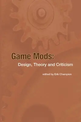 Játékmodok: Design, elmélet és kritika - Game Mods: Design, Theory and Criticism