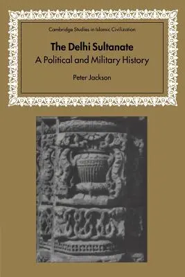 A delhi szultánság: Politikai és katonai történelem - The Delhi Sultanate: A Political and Military History