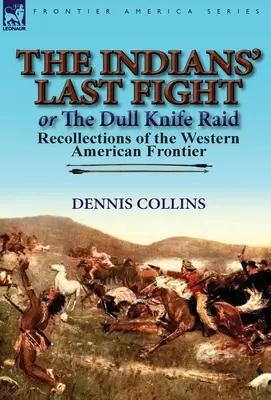 Az indiánok utolsó harca vagy A tompa késes rajtaütés: visszaemlékezések a nyugat-amerikai határvidékről - The Indians' Last Fight or The Dull Knife Raid: Recollections of the Western American Frontier