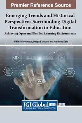 Az oktatás digitális átalakulását körülvevő új trendek és történelmi perspektívák: Nyitott és vegyes tanulási környezetek kialakítása - Emerging Trends and Historical Perspectives Surrounding Digital Transformation in Education: Achieving Open and Blended Learning Environments