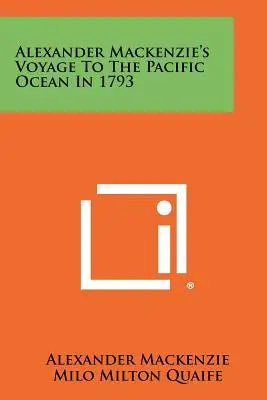 Alexander Mackenzie utazása a Csendes-óceánra 1793-ban - Alexander Mackenzie's Voyage To The Pacific Ocean In 1793