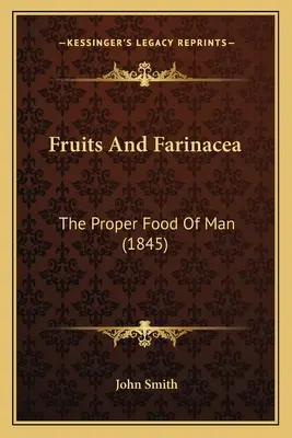 Gyümölcsök és Farinacea: The Proper Food Of Man (1845) - Fruits And Farinacea: The Proper Food Of Man (1845)