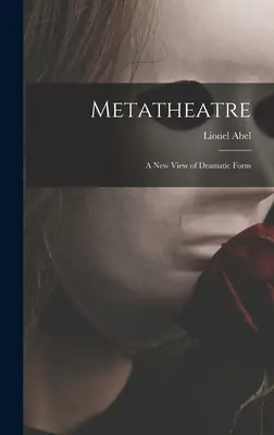 Metaszínház; a drámai forma új szemlélete - Metatheatre; a New View of Dramatic Form