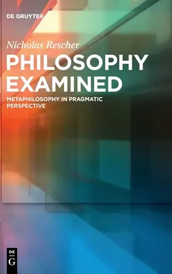 Vizsgált filozófia: Metafilozófia pragmatikai perspektívában - Philosophy Examined: Metaphilosophy in Pragmatic Perspective