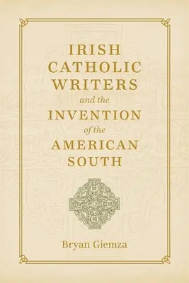 Ír katolikus írók és az amerikai Dél feltalálása - Irish Catholic Writers and the Invention of the American South