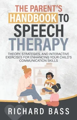 A szülő kézikönyve a logopédiai terápiához - The Parent's Handbook to Speech Therapy