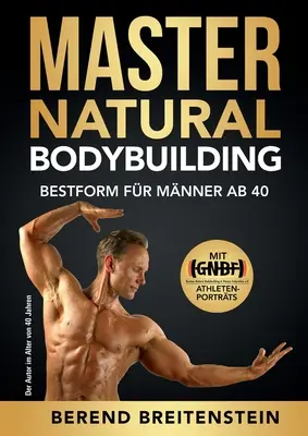 Master Natural Bodybuilding: Bestform fr Mnner ab 40