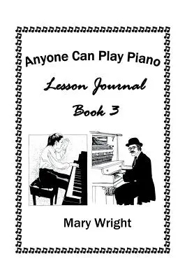 Bárki tud zongorázni: Lesson Journal Book Three - Anyone Can Play Piano: Lesson Journal Book Three