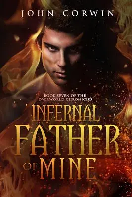 Infernal Father of Mine: Az Overworld krónikák hetedik könyve - Infernal Father of Mine: Book Seven of the Overworld Chronicles