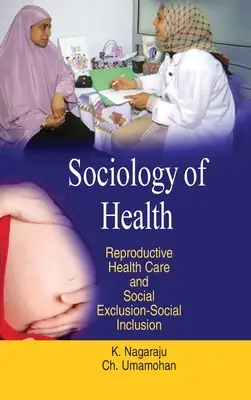 Az egészségszociológia: Reproduktív egészségügyi ellátás és társadalmi kirekesztés-társadalmi befogadás - Sociology of Health: Reproductive Health Care & Social Exclusion-Social Inclusion