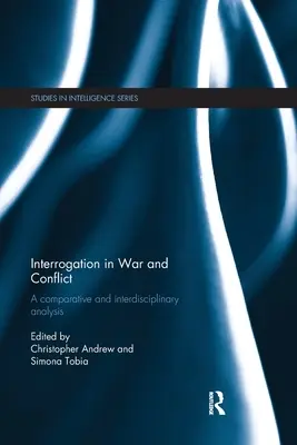 Kihallgatás háborúban és konfliktusokban: Összehasonlító és interdiszciplináris elemzés - Interrogation in War and Conflict: A Comparative and Interdisciplinary Analysis