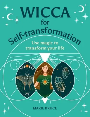 Wicca az önátalakításért: Használd a mágiát, hogy átalakítsd az életed - Wicca for Self-Transformation: Use Magic to Transform Your Life