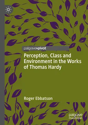 Észlelés, osztály és környezet Thomas Hardy műveiben - Perception, Class and Environment in the Works of Thomas Hardy