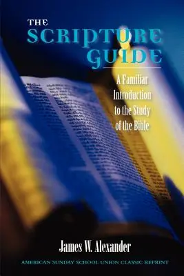 A Szentírás kalauz: Ismeretterjesztő bevezetés a Biblia tanulmányozásába - The Scripture Guide: A Familiar Introduction to the Study of the Bible