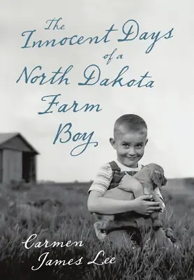 Egy észak-dakotai parasztfiú ártatlan napjai - The Innocent Days of a North Dakota Farm Boy