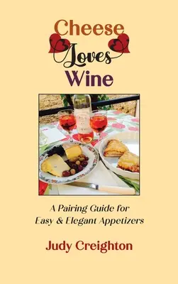 A sajt szereti a bort: Egyszerű és elegáns előételek párosítási útmutatója - Cheese Loves Wine: A Pairing Guide for Easy & Elegant Appetizers