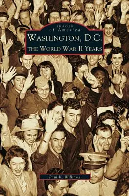 Washington D.C.: A második világháború évei - Washington D.C.: The World War II Years