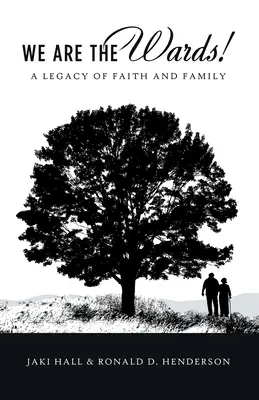 Mi vagyunk a gyámok! A hit és a család öröksége - We Are the Wards!: A Legacy of Faith and Family