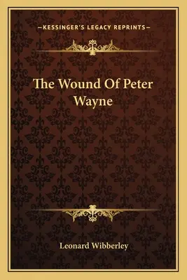 The Wound of Peter Wayne - The Wound Of Peter Wayne