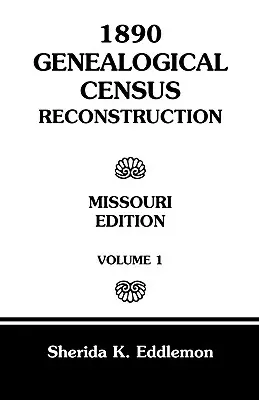 1890-es genealógiai népszámlálás rekonstrukciója: Missouri, 1. kötet - 1890 Genealogical Census Reconstruction: Missouri, Volume 1