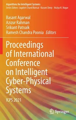 Az intelligens kiber-fizikai rendszerek nemzetközi konferenciájának jegyzőkönyve: Icps 2021 - Proceedings of International Conference on Intelligent Cyber-Physical Systems: Icps 2021