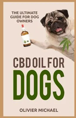 CBD-olaj kutyáknak: Végső útmutató kutyatulajdonosok számára - CBD Oil for Dogs: The Ultimate Guide for Dog Owners