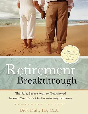 Nyugdíjba vonulási áttörés: A biztonságos, biztos út a garantált jövedelemhez, amelyet nem lehet túlélni - bármilyen gazdaságban - Retirement Breakthrough: The Safe, Secure Way to Guaranteed Income You Can't Outlive-in Any Economy